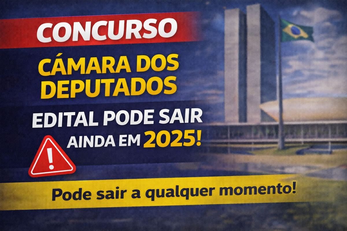 Concurso Câmara dos Deputados: edital sai antes da virada do ano!