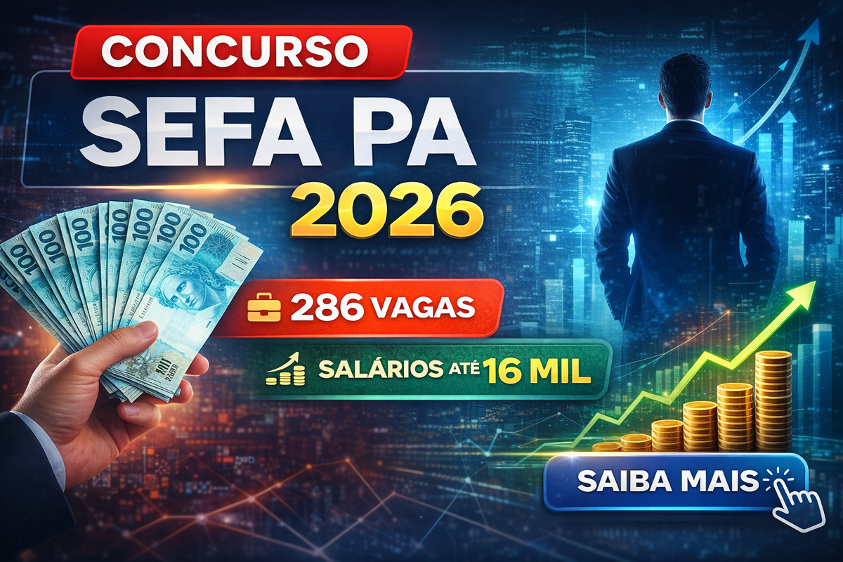 Concurso SEFA PA 2026: edital publicado com 286 vagas e salários de até R$ 16,6 mil