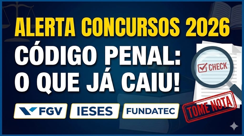 Código Penal em Concursos 2026: O que as bancas já estão cobrando?