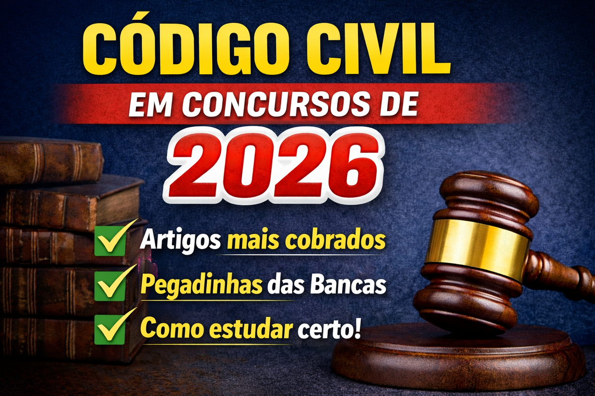 Código Civil em concursos de 2026: artigos mais cobrados e pegadinhas das bancas
