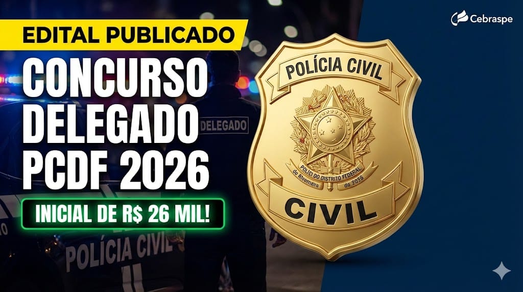 Concurso Delegado PC DF 2026: Edital publicado, vagas e salário de R$ 26 mil